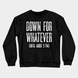 Down for Whatever Crewneck Sweatshirt